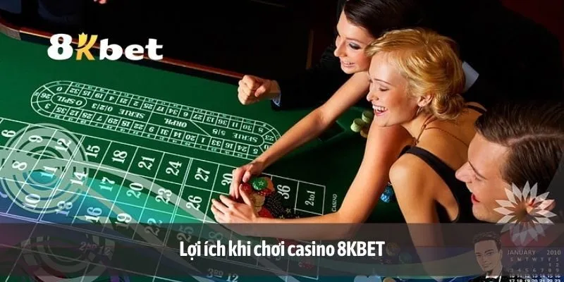 Lợi ích khi chơi casino 8KBET