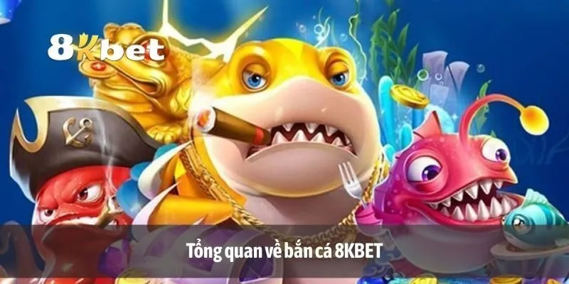 Tổng quan về bắn cá 8KBET